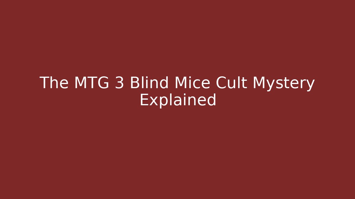 The MTG 3 Blind Mice Cult Mystery Explained