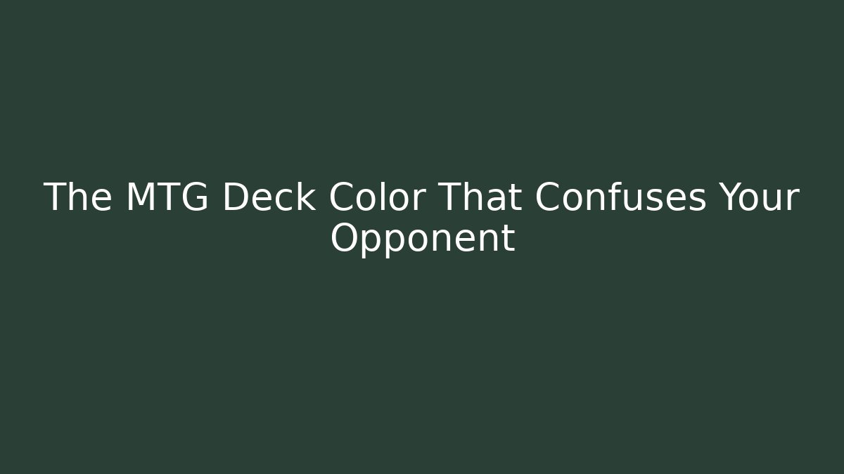The MTG Deck Color That Confuses Your Opponent