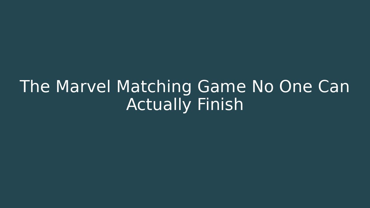 The Marvel Matching Game No One Can Actually Finish