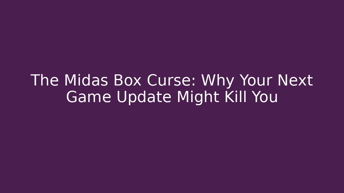 The Midas Box Curse: Why Your Next Game Update Might Kill You - Buddy Program