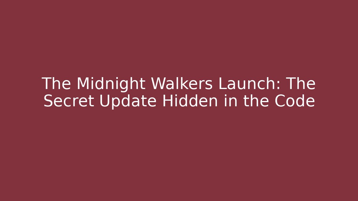 The Midnight Walkers Launch: The Secret Update Hidden in the Code - Buddy Program