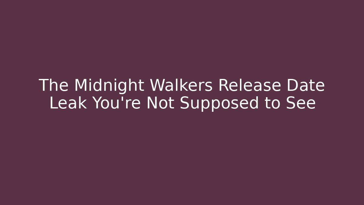 The Midnight Walkers Release Date Leak You're Not Supposed to See