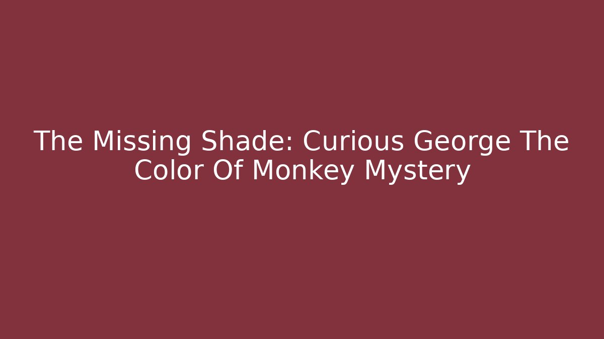 The Missing Shade: Curious George The Color Of Monkey Mystery