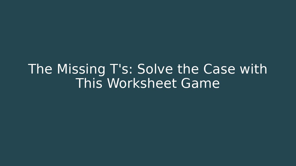 The Missing T's: Solve the Case with This Worksheet Game