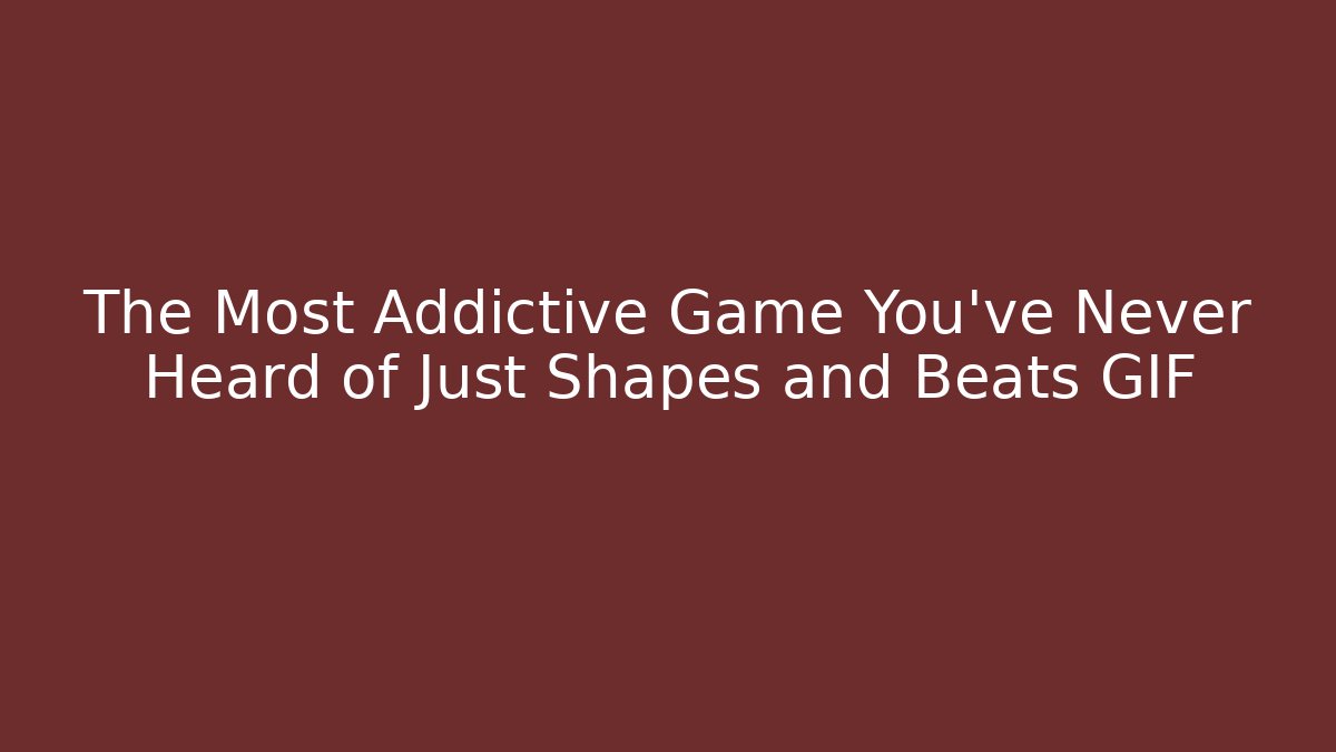 The Most Addictive Game You've Never Heard of Just Shapes and Beats GIF