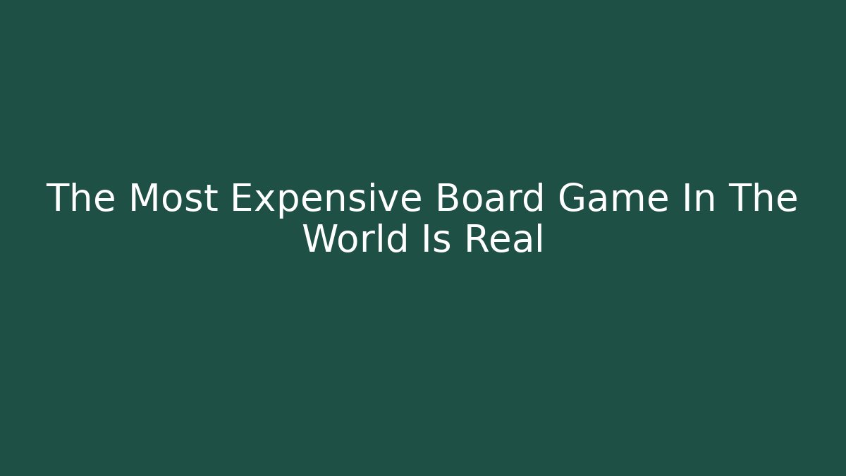 The Most Expensive Board Game In The World Is Real