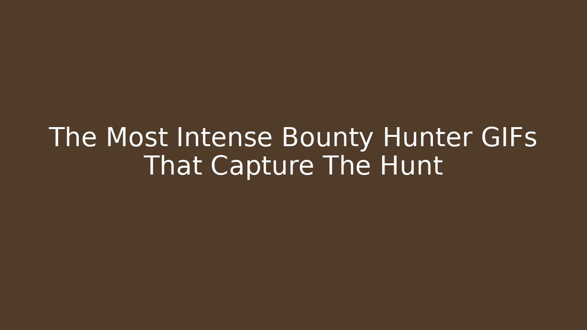 The Most Intense Bounty Hunter GIFs That Capture The Hunt