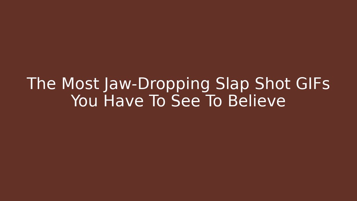 The Most Jaw-Dropping Slap Shot GIFs You Have To See To Believe