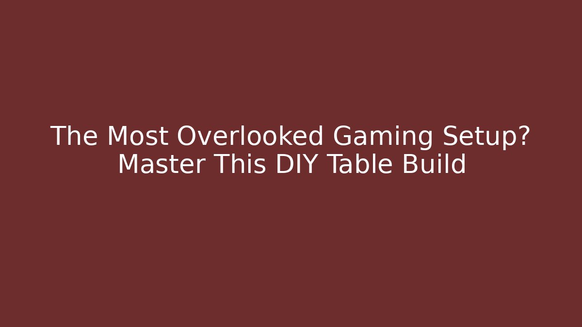 The Most Overlooked Gaming Setup? Master This DIY Table Build - Buddy Program