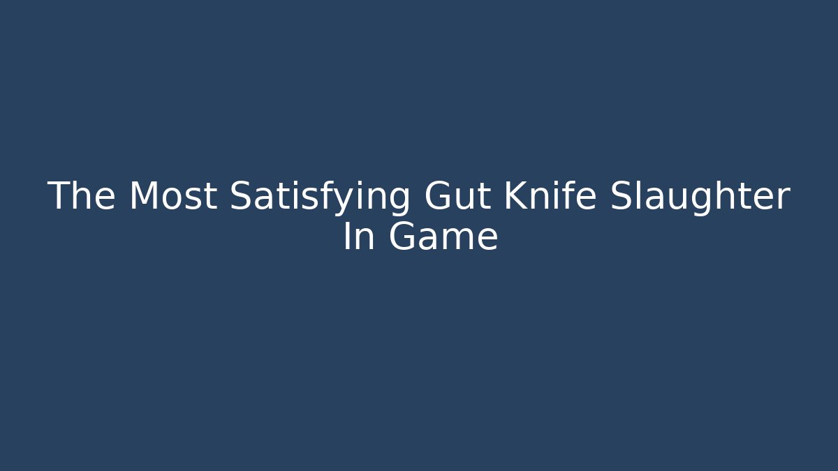 The Most Satisfying Gut Knife Slaughter In Game