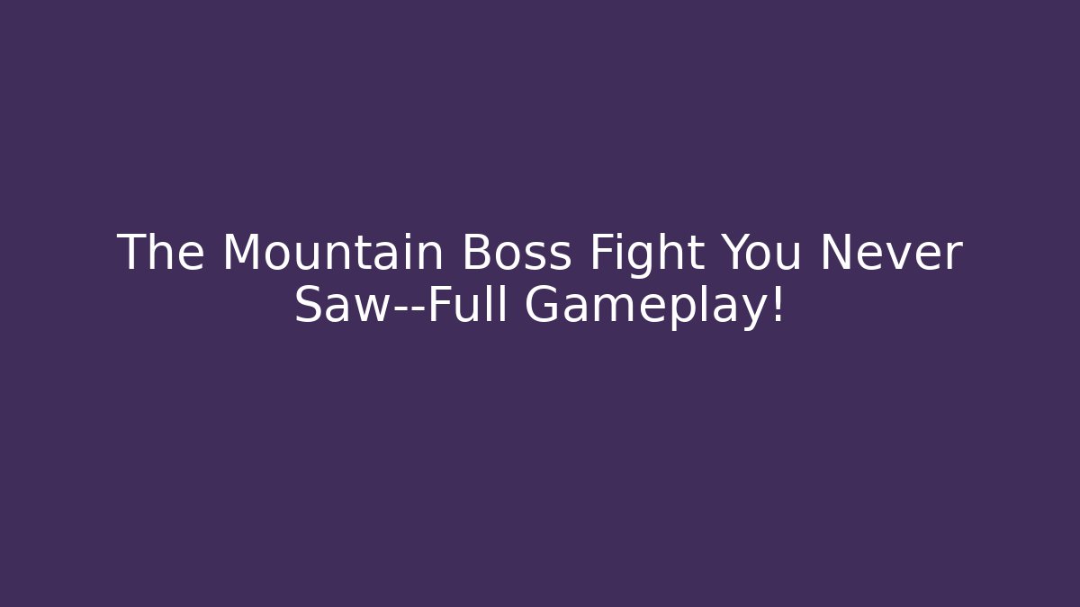 The Mountain Boss Fight You Never Saw—Full Gameplay!