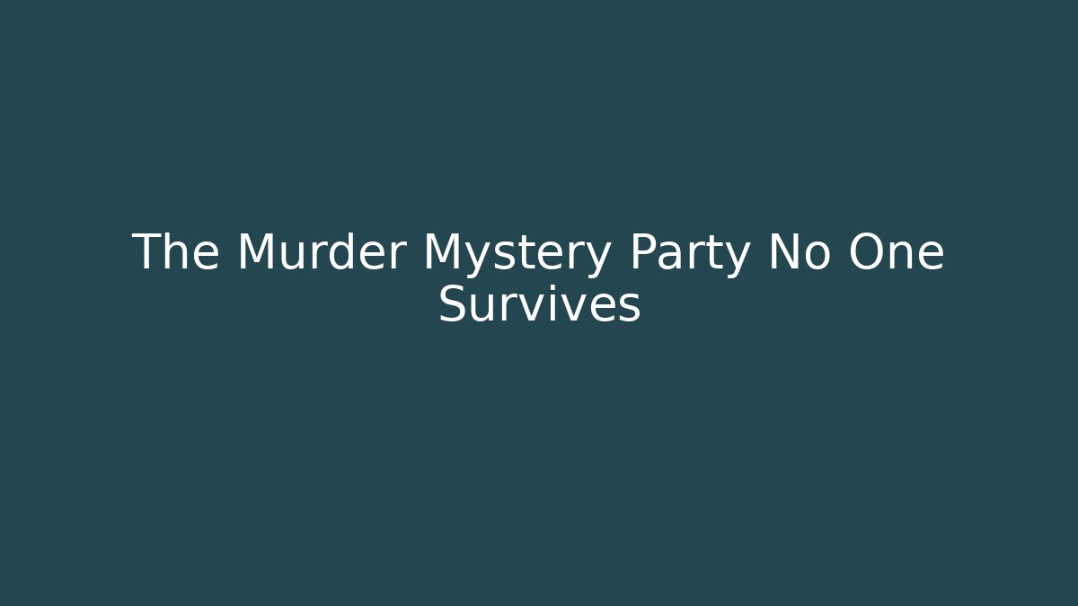 The Murder Mystery Party No One Survives
