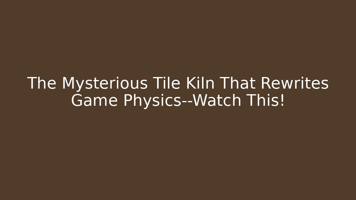 The Mysterious Tile Kiln That Rewrites Game Physics—Watch This! - Buddy Program