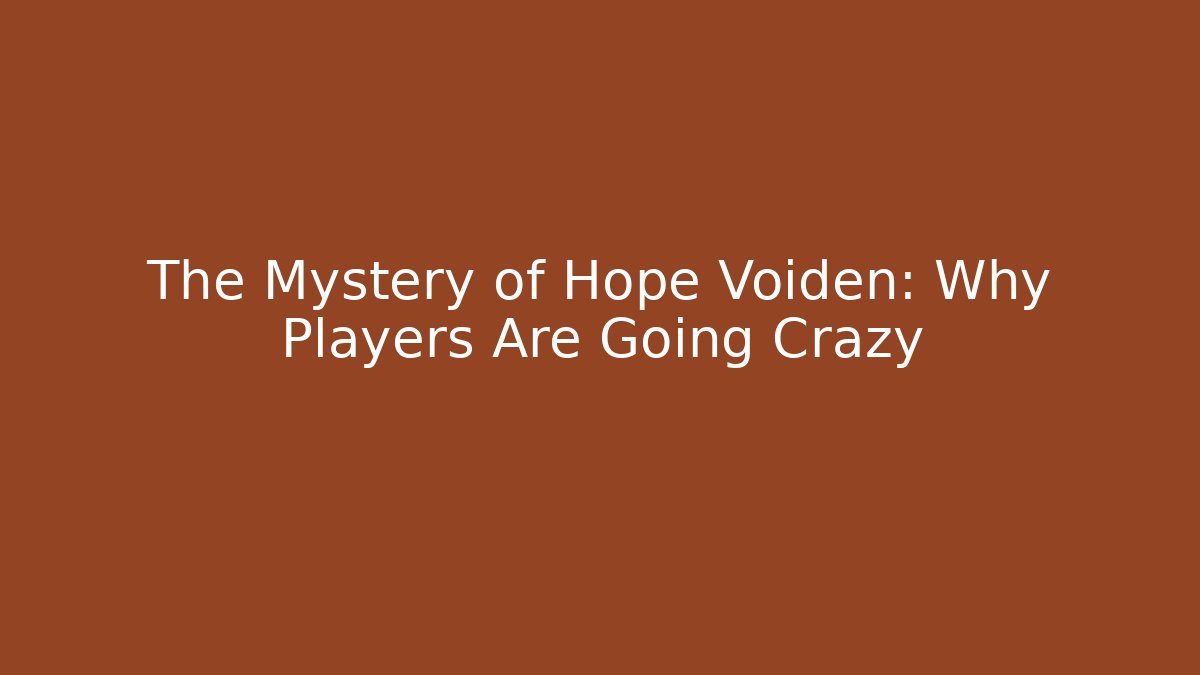 The Mystery of Hope Voiden: Why Players Are Going Crazy
