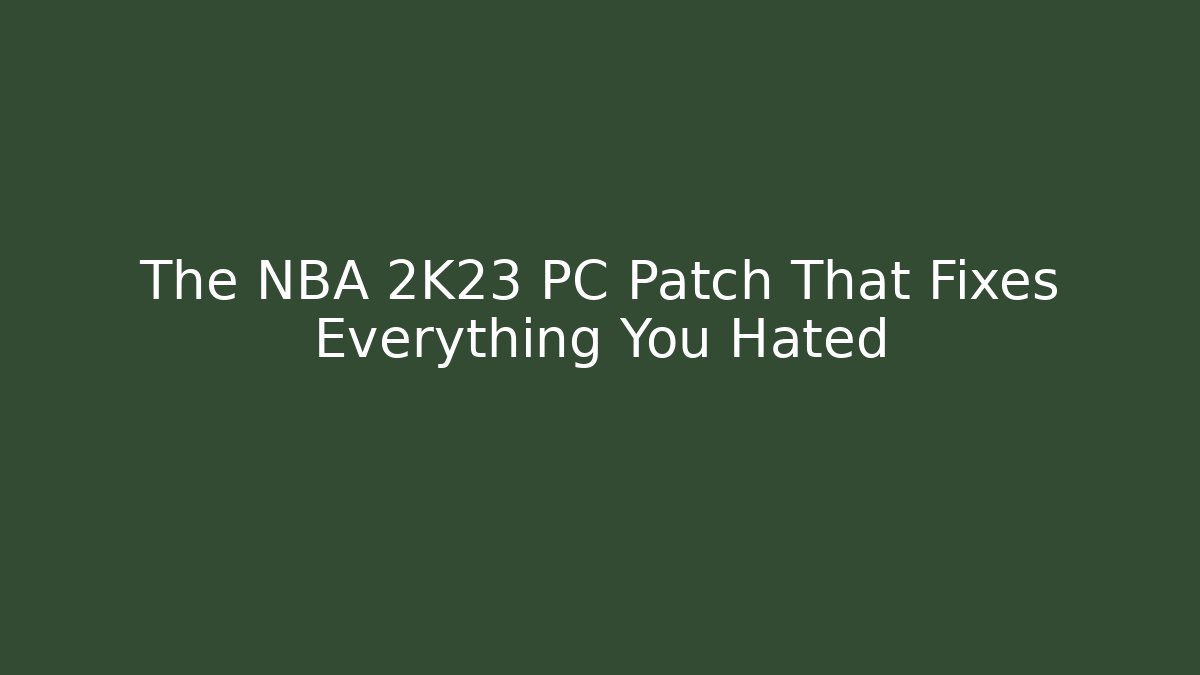 The NBA 2K23 PC Patch That Fixes Everything You Hated - Buddy Program