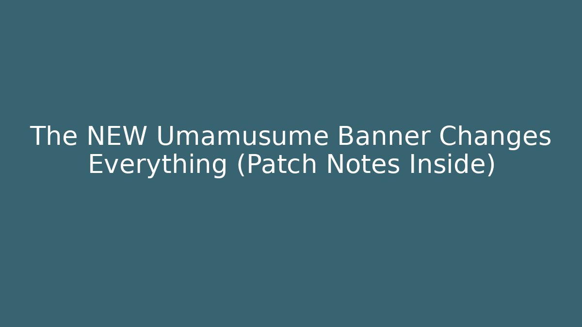 The NEW Umamusume Banner Changes Everything (Patch Notes Inside)