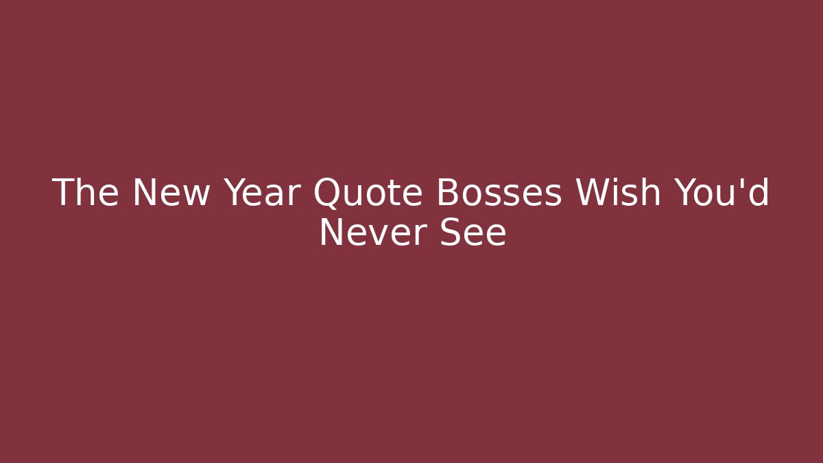 The New Year Quote Bosses Wish You'd Never See
