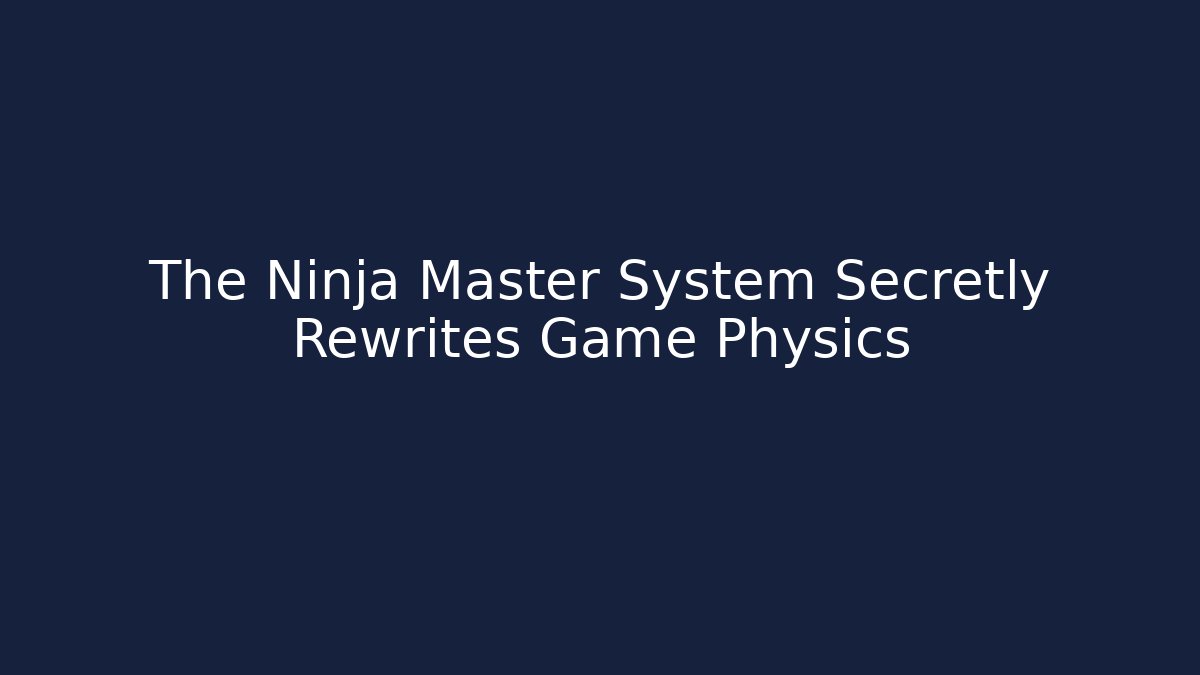 The Ninja Master System Secretly Rewrites Game Physics - Buddy Program