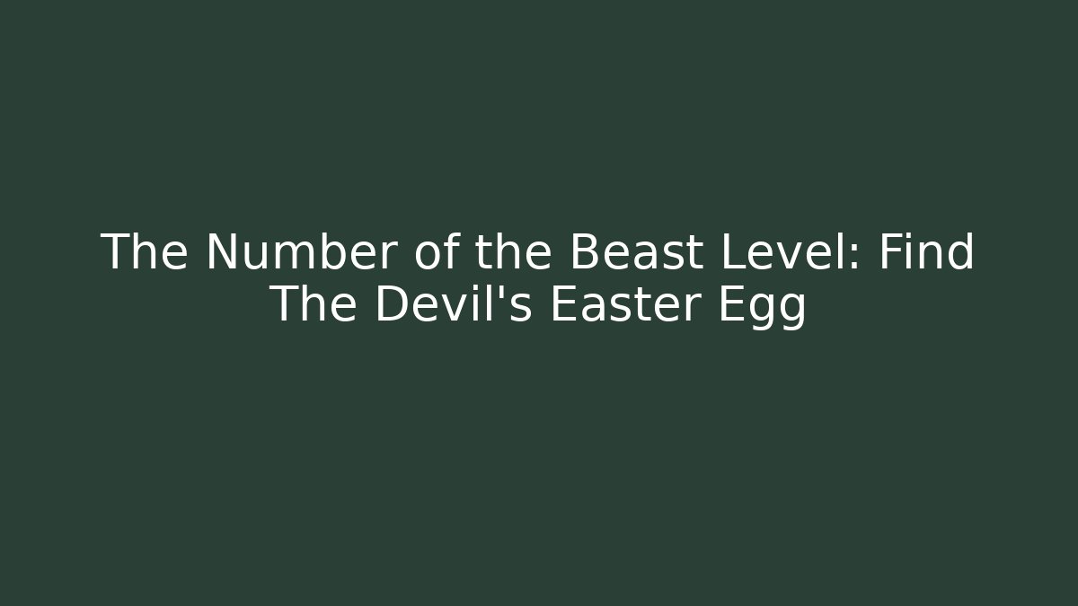 The Number of the Beast Level: Find The Devil's Easter Egg