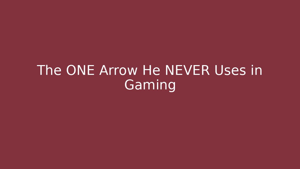 The ONE Arrow He NEVER Uses in Gaming