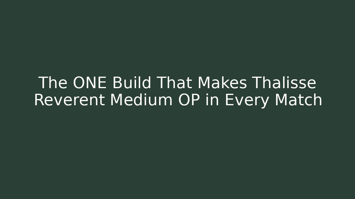 The ONE Build That Makes Thalisse Reverent Medium OP in Every Match