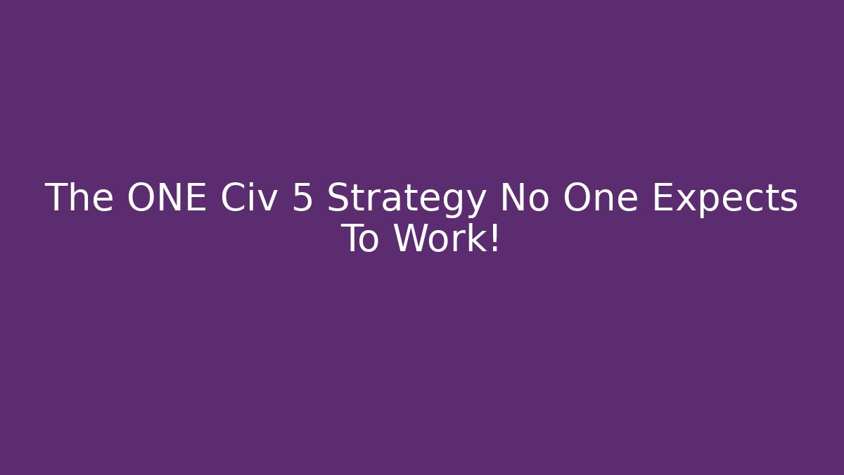 The ONE Civ 5 Strategy No One Expects To Work! - Buddy Program