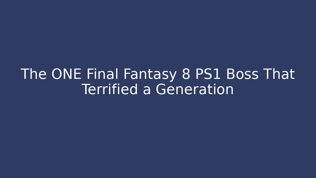 The ONE Final Fantasy 8 PS1 Boss That Terrified a Generation - Buddy Program