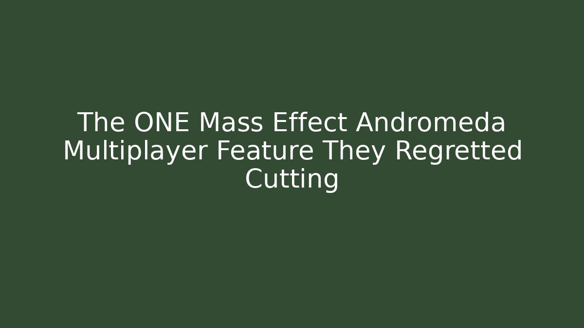 The ONE Mass Effect Andromeda Multiplayer Feature They Regretted Cutting