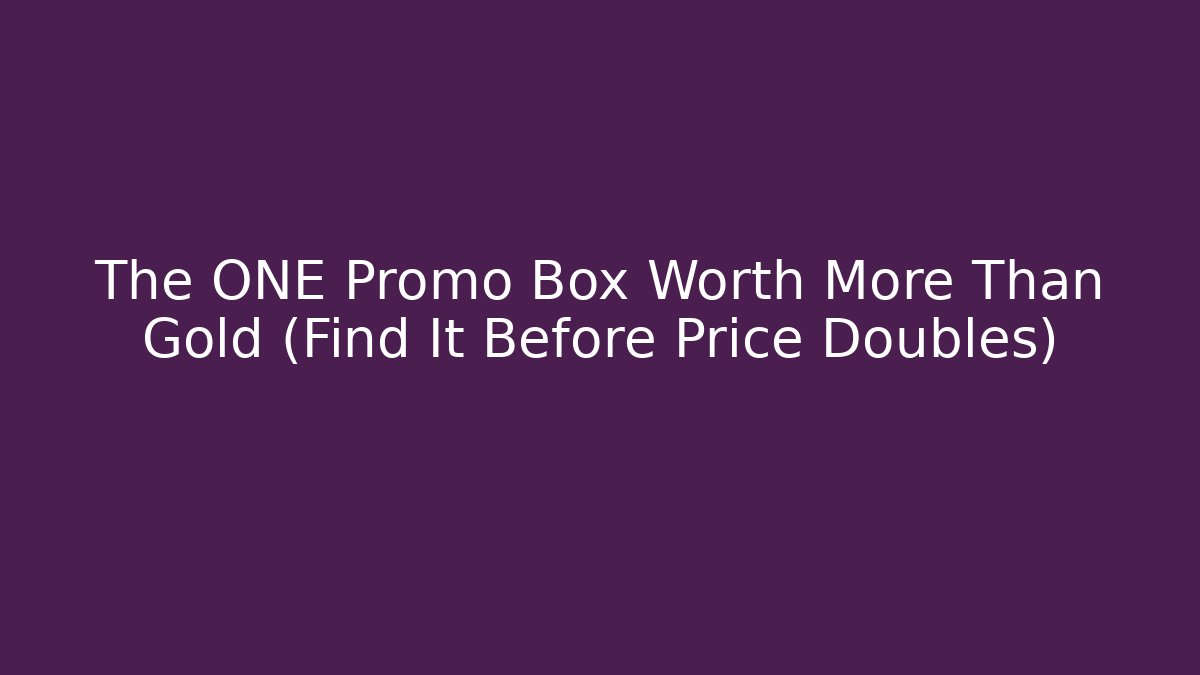 The ONE Promo Box Worth More Than Gold (Find It Before Price Doubles)