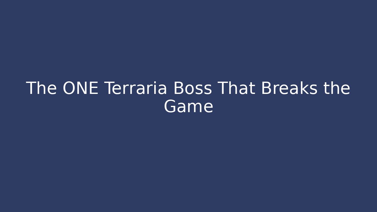 The ONE Terraria Boss That Breaks the Game