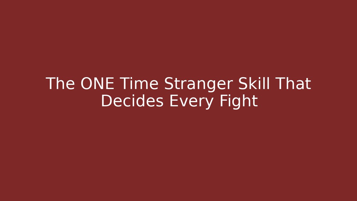 The ONE Time Stranger Skill That Decides Every Fight