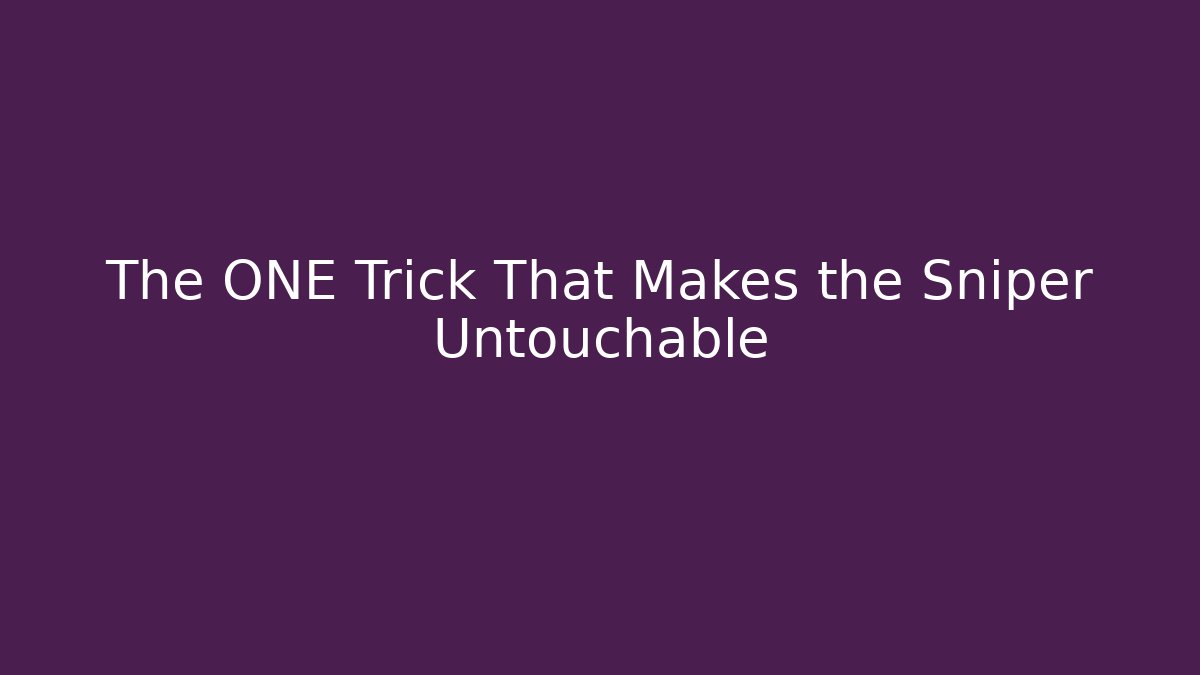 The ONE Trick That Makes the Sniper Untouchable