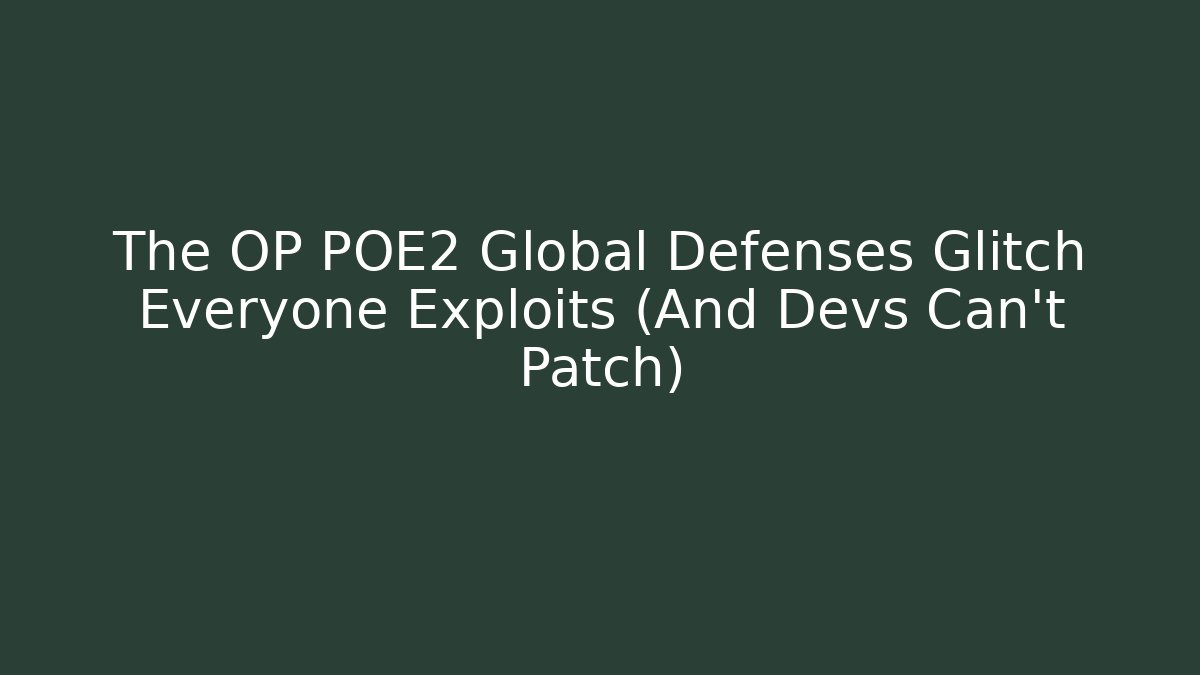 The OP POE2 Global Defenses Glitch Everyone Exploits (And Devs Can't Patch)