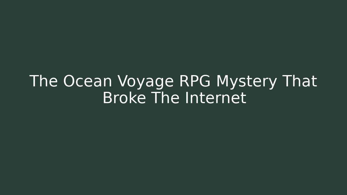 The Ocean Voyage RPG Mystery That Broke The Internet