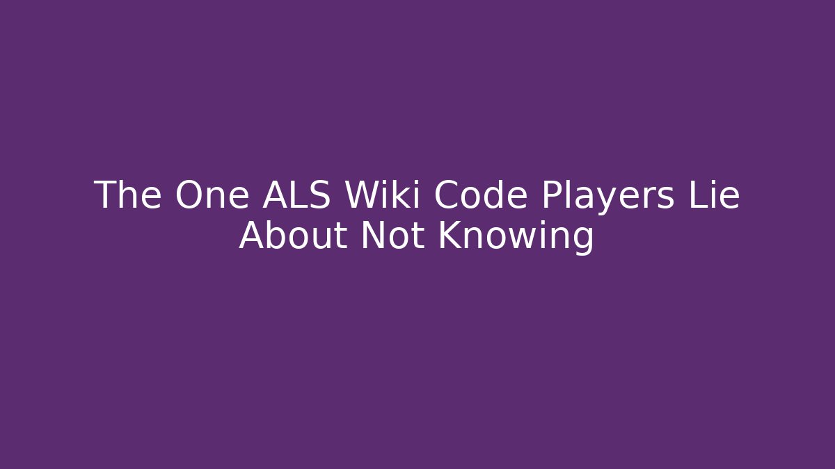 The One ALS Wiki Code Players Lie About Not Knowing