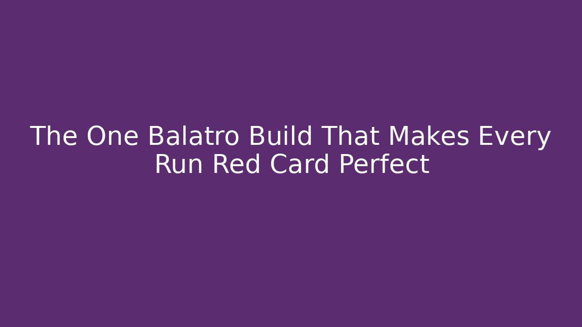 The One Balatro Build That Makes Every Run Red Card Perfect