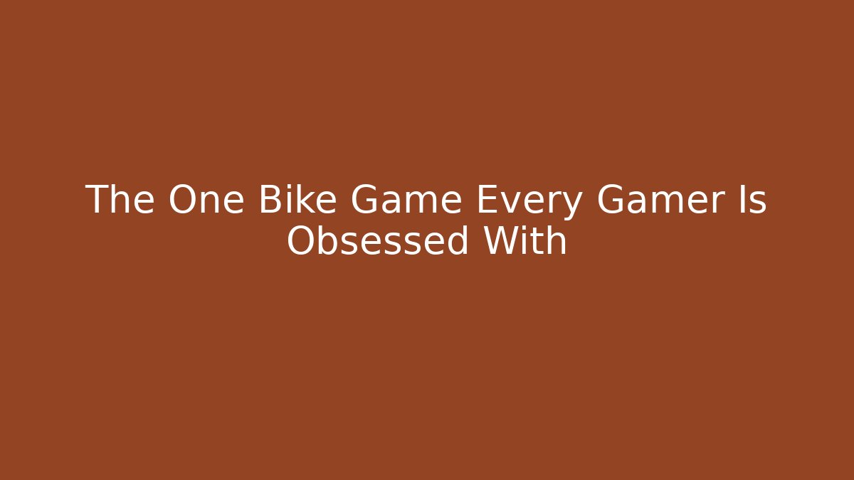 The One Bike Game Every Gamer Is Obsessed With