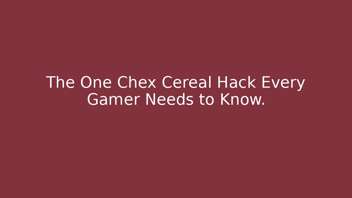 The One Chex Cereal Hack Every Gamer Needs to Know. - Buddy Program