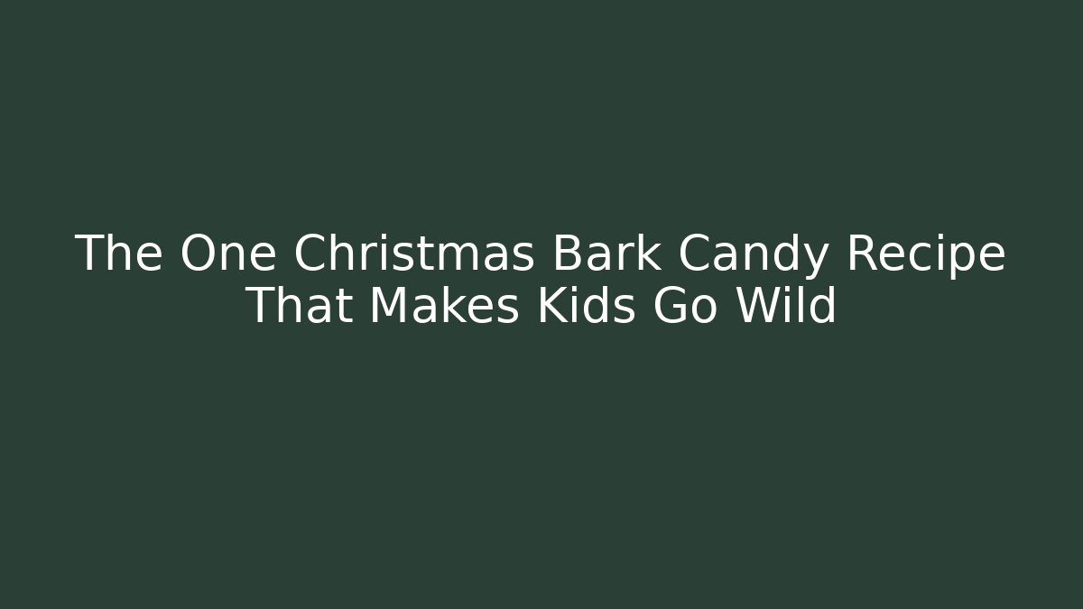 The One Christmas Bark Candy Recipe That Makes Kids Go Wild