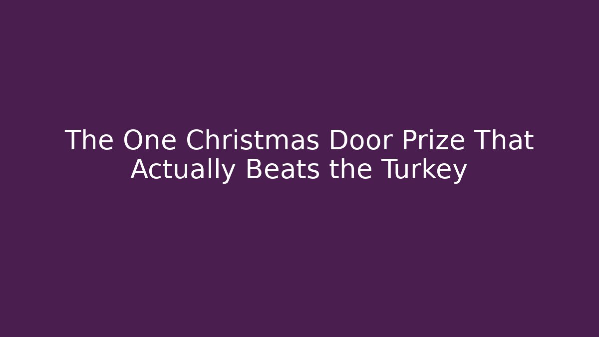 The One Christmas Door Prize That Actually Beats the Turkey