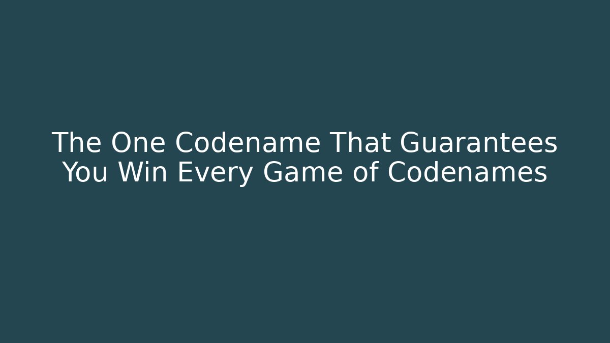 The One Codename That Guarantees You Win Every Game of Codenames