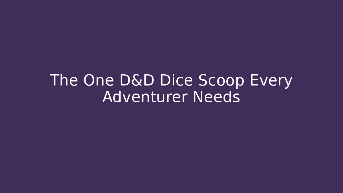 The One D&D Dice Scoop Every Adventurer Needs