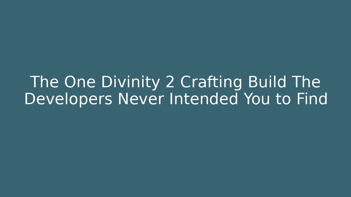 The One Divinity 2 Crafting Build The Developers Never Intended You to Find
