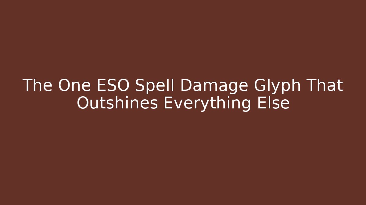 The One ESO Spell Damage Glyph That Outshines Everything Else
