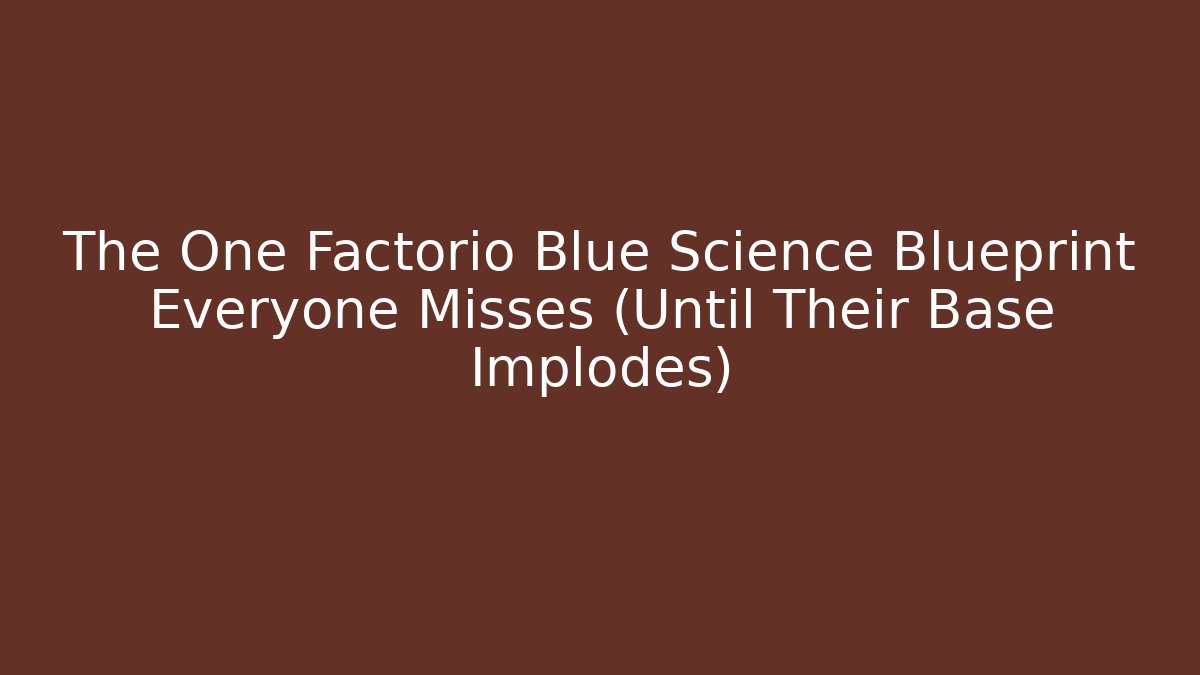 The One Factorio Blue Science Blueprint Everyone Misses (Until Their Base Implodes)