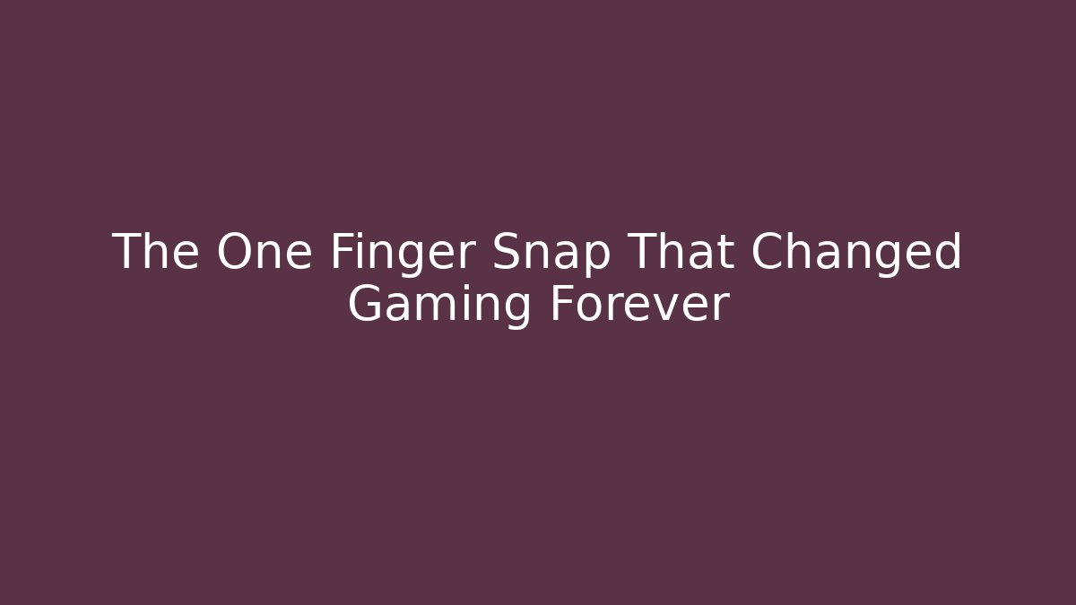 The One Finger Snap That Changed Gaming Forever - Buddy Program