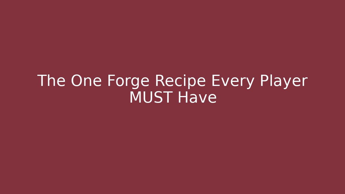 The One Forge Recipe Every Player MUST Have