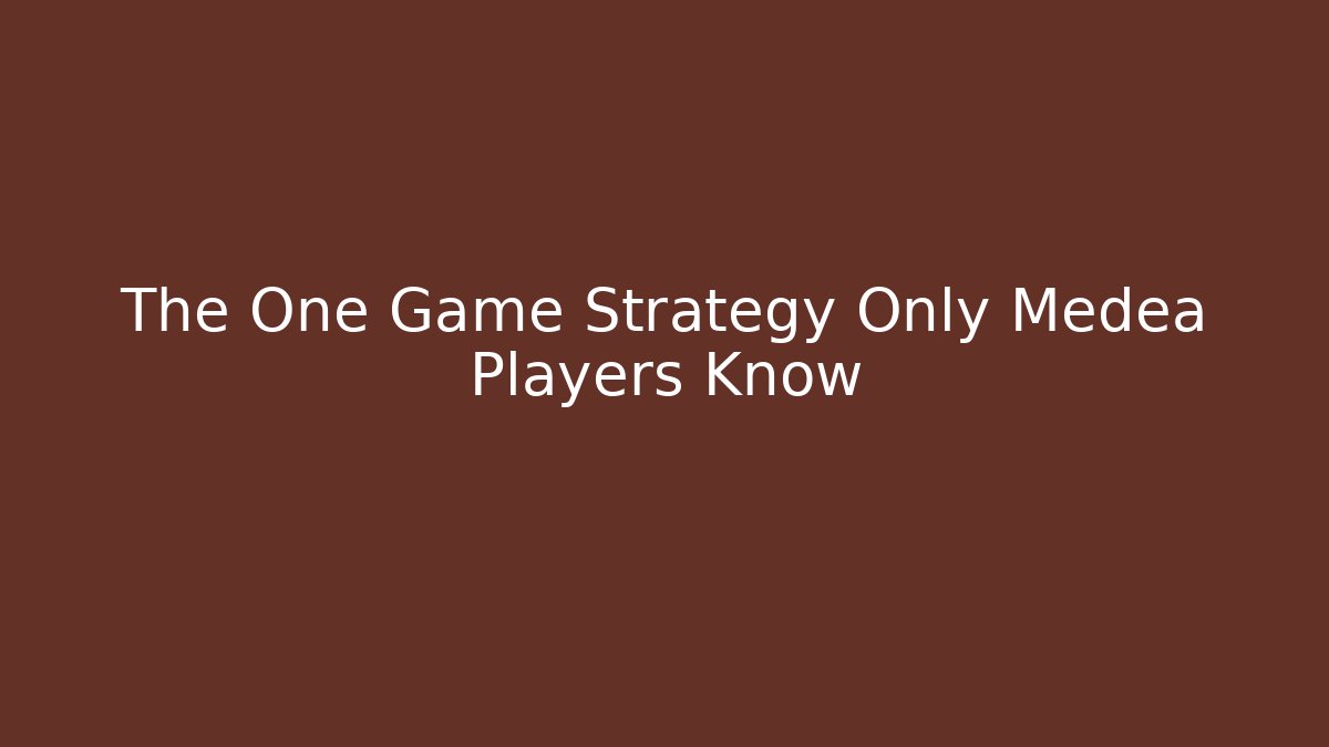 The One Game Strategy Only Medea Players Know
