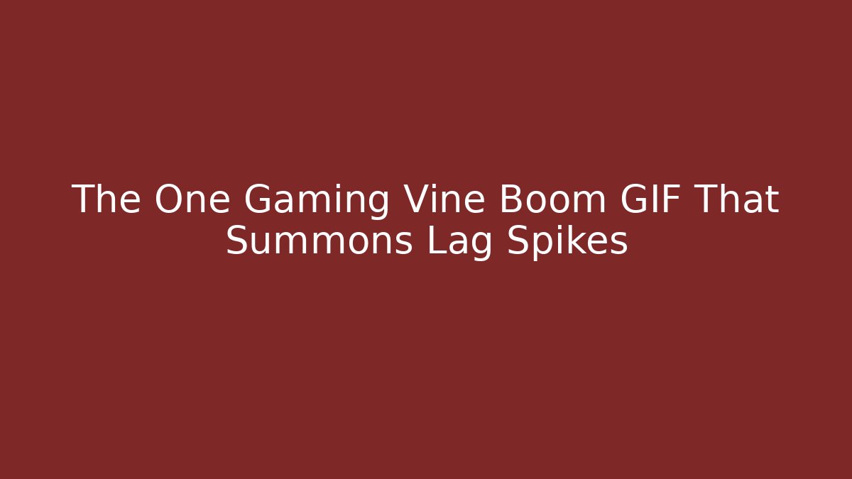 The One Gaming Vine Boom GIF That Summons Lag Spikes