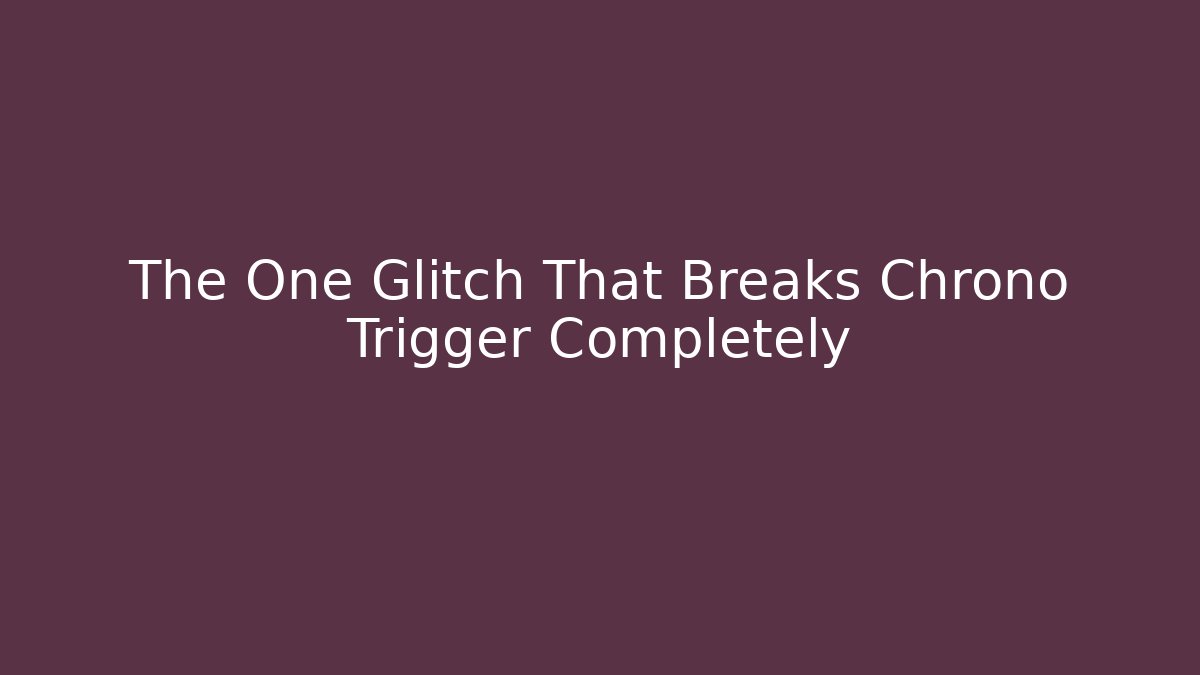 The One Glitch That Breaks Chrono Trigger Completely - Buddy Program